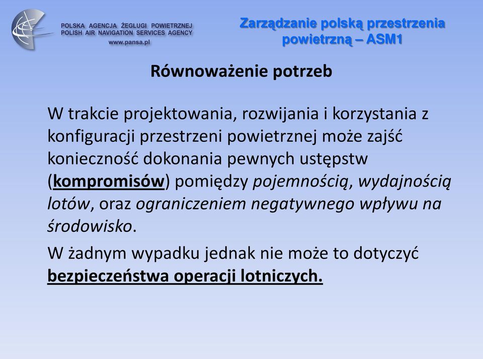 pewnych ustępstw (kompromisów) pomiędzy pojemnością, wydajnością lotów, oraz ograniczeniem