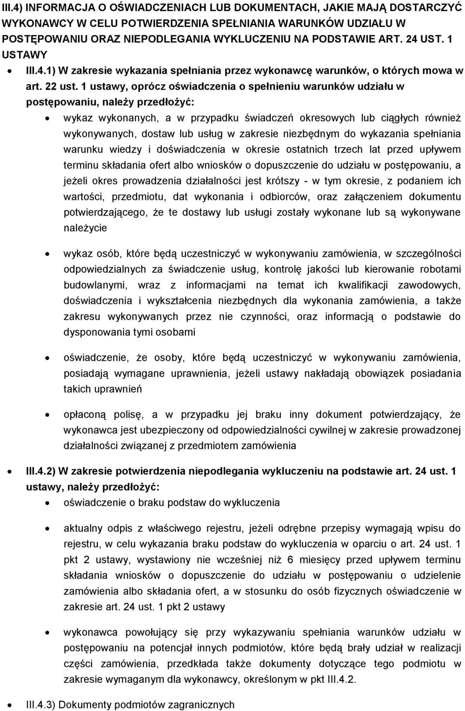 1 ustawy, oprócz oświadczenia o spełnieniu warunków udziału w postępowaniu, należy przedłożyć: wykaz wykonanych, a w przypadku świadczeń okresowych lub ciągłych również wykonywanych, dostaw lub usług