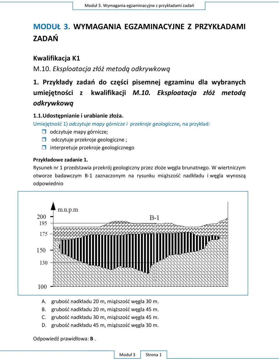 Umiejętność 1) odczytuje mapy górnicze i przekroje geologiczne, na przykład: odczytuje mapy górnicze; odczytuje przekroje geologiczne ; interpretuje przekroje geologicznego Przykładowe zadanie 1.