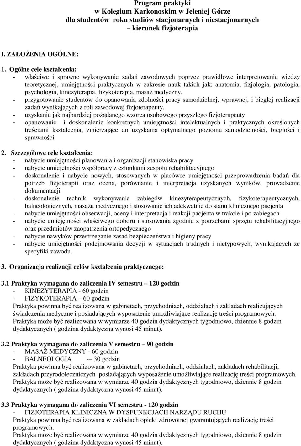 fizjologia, patologia, psychologia, kinezyterapia, fizykoterapia, masaŝ medyczny.