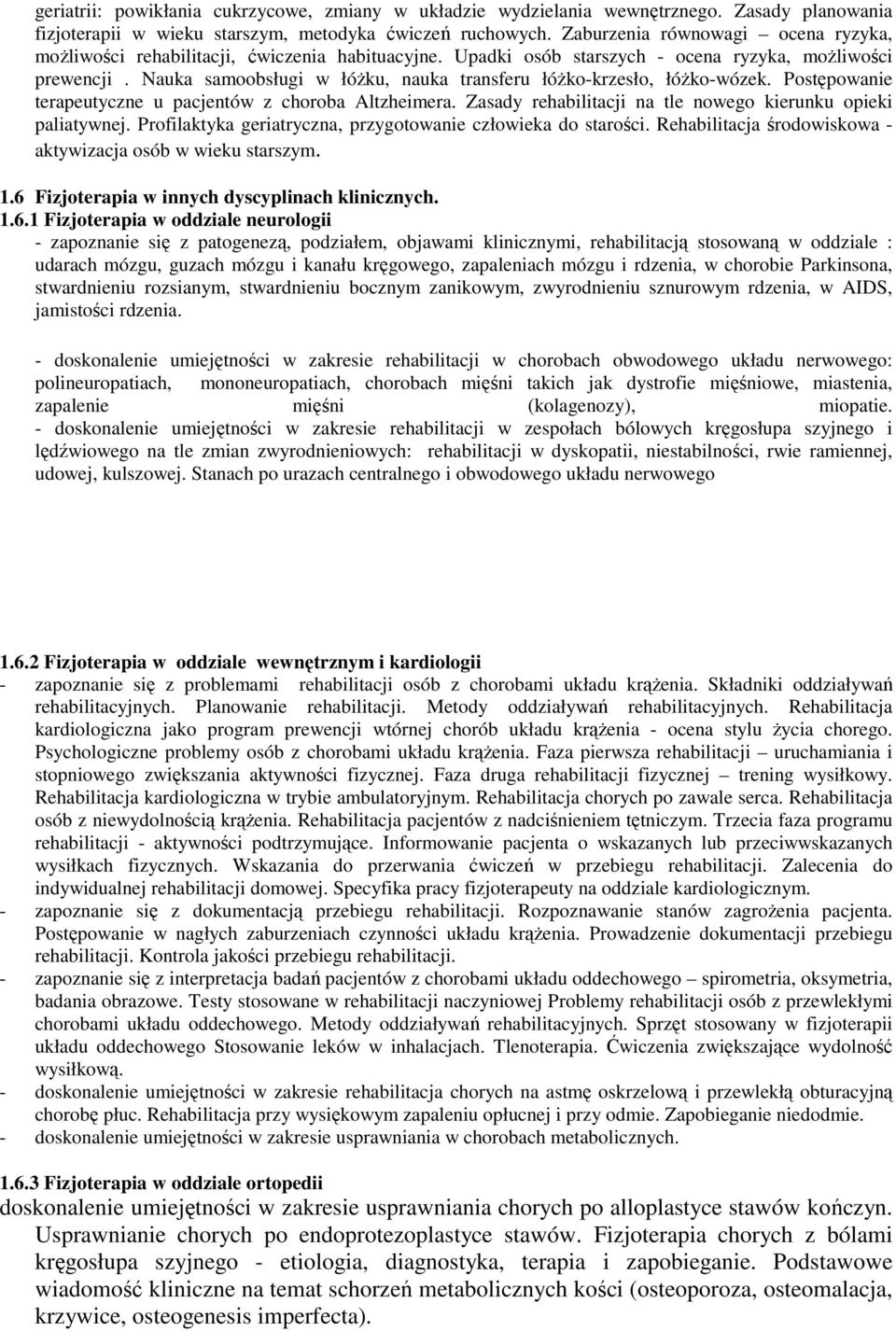 Nauka samoobsługi w łóŝku, nauka transferu łóŝko-krzesło, łóŝko-wózek. Postępowanie terapeutyczne u pacjentów z choroba Altzheimera. Zasady rehabilitacji na tle nowego kierunku opieki paliatywnej.