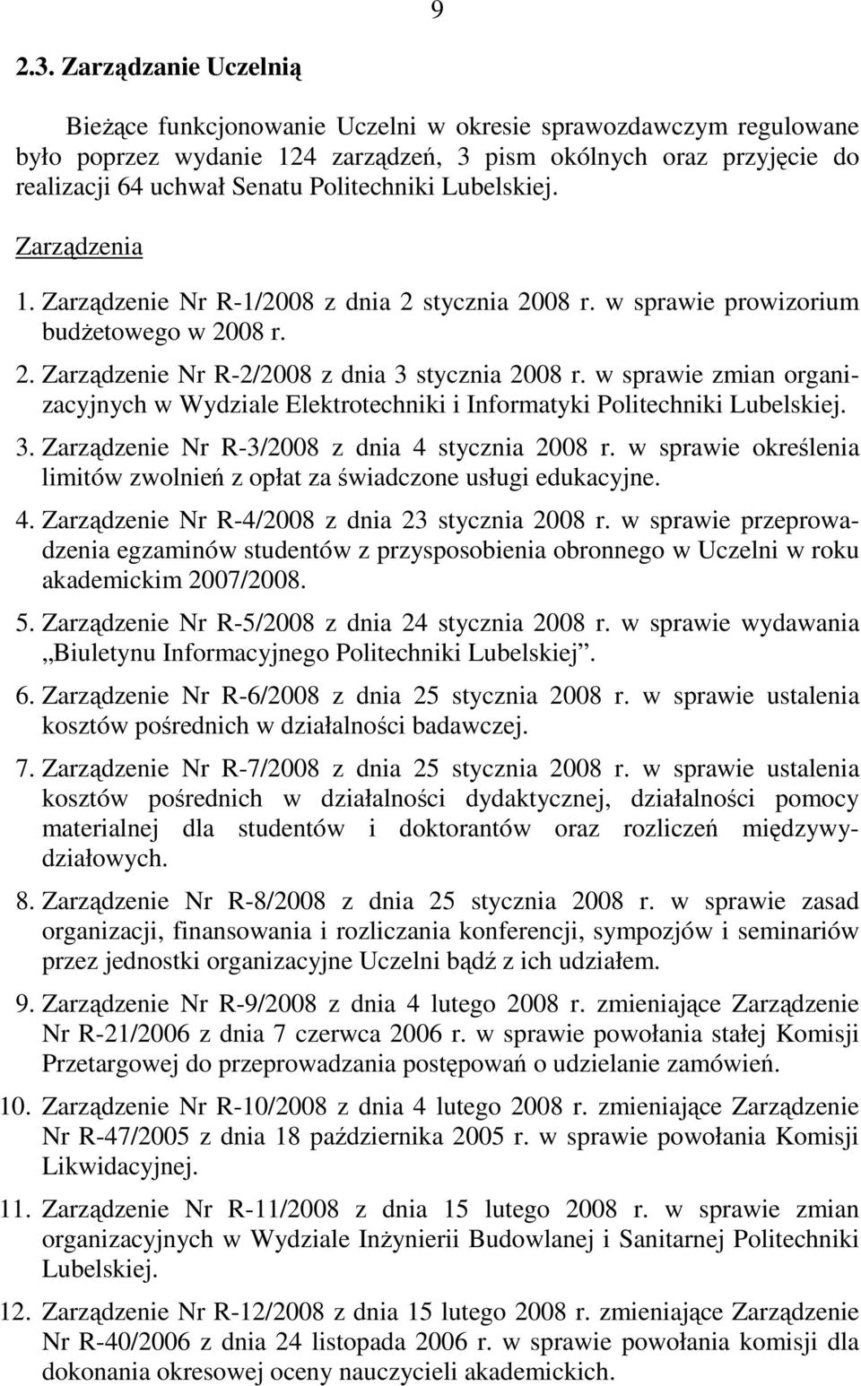 Lubelskiej. Zarządzenia 1. Zarządzenie Nr R-1/2008 z dnia 2 stycznia 2008 r. w sprawie prowizorium budŝetowego w 2008 r. 2. Zarządzenie Nr R-2/2008 z dnia 3 stycznia 2008 r.