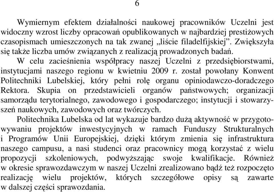 W celu zacieśnienia współpracy naszej Uczelni z przedsiębiorstwami, instytucjami naszego regionu w kwietniu 2009 r.