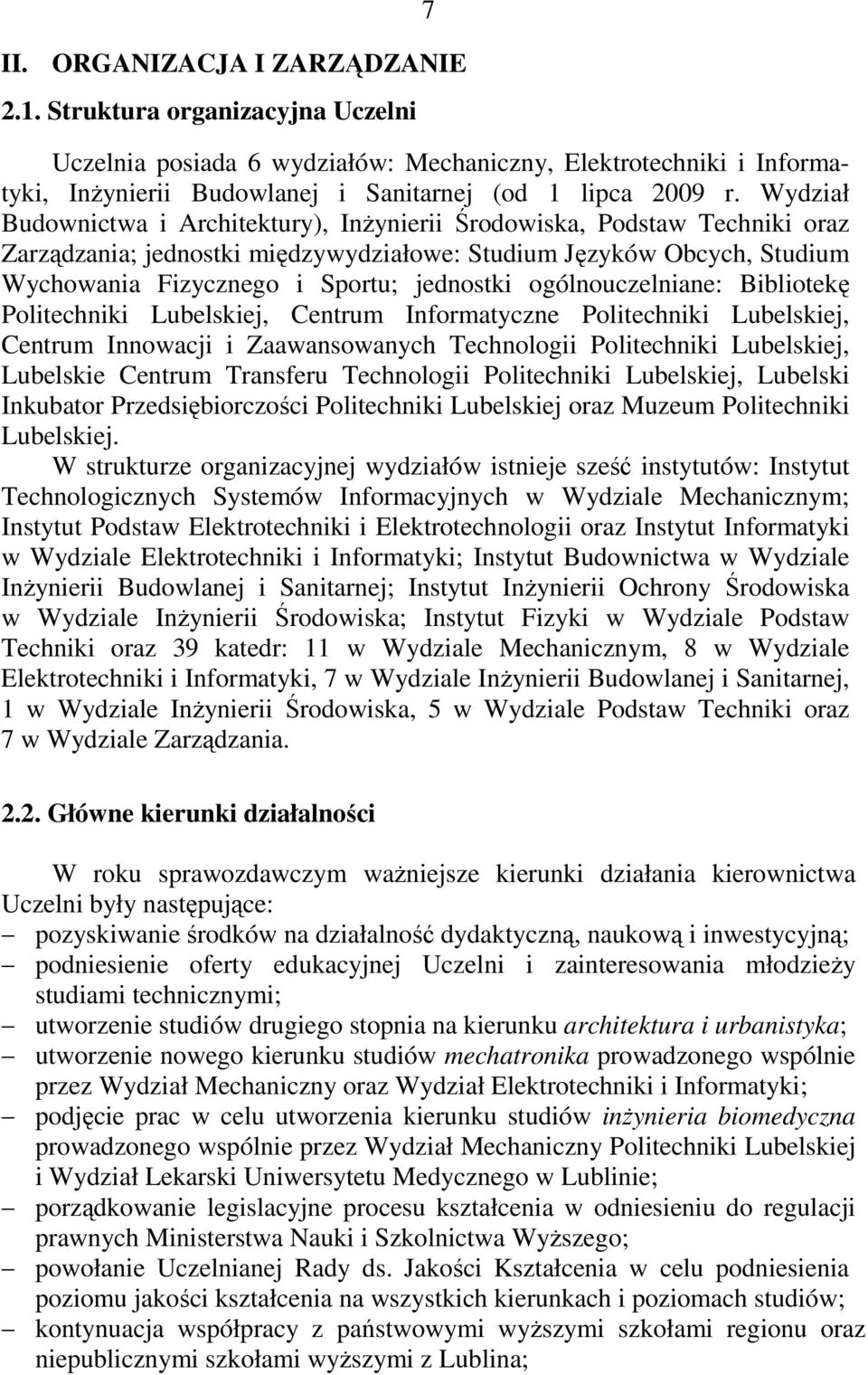 ogólnouczelniane: Bibliotekę Politechniki Lubelskiej, Centrum Informatyczne Politechniki Lubelskiej, Centrum Innowacji i Zaawansowanych Technologii Politechniki Lubelskiej, Lubelskie Centrum