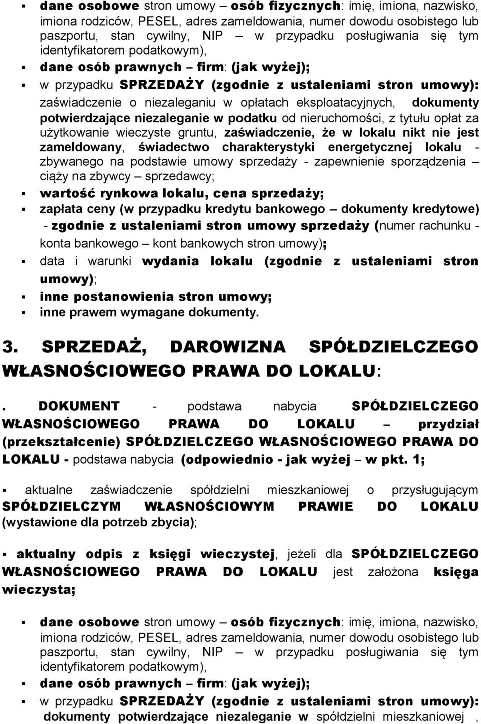 potwierdzające niezaleganie w podatku od nieruchomości, z tytułu opłat za użytkowanie wieczyste gruntu, zaświadczenie, że w lokalu nikt nie jest zameldowany, świadectwo charakterystyki energetycznej