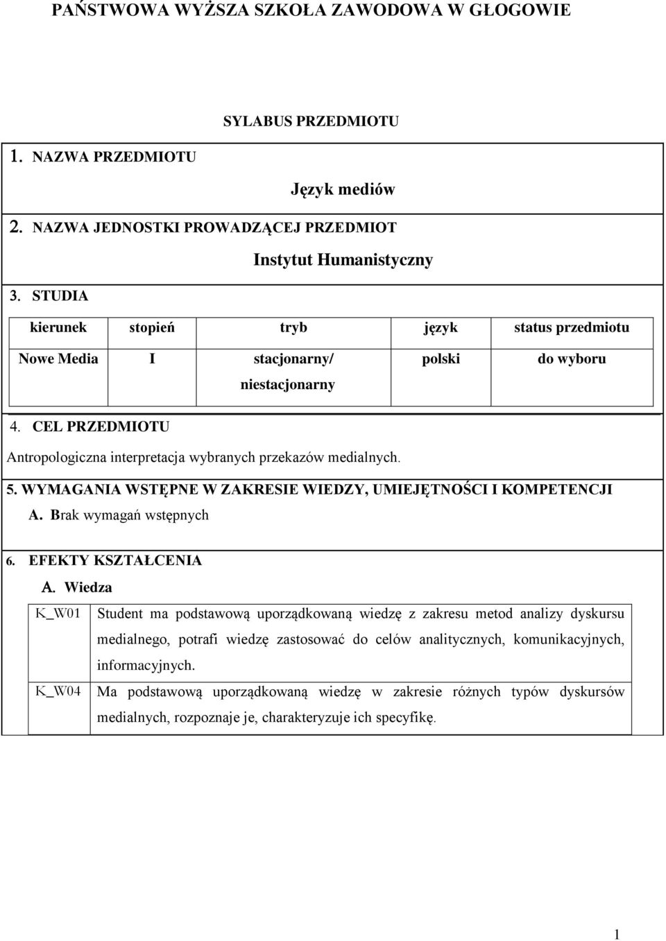 WYMAGANIA WSTĘPNE W ZAKRESIE WIEDZY, UMIEJĘTNOŚCI I KOMPETENCJI A. Brak wymagań wstępnych 6.