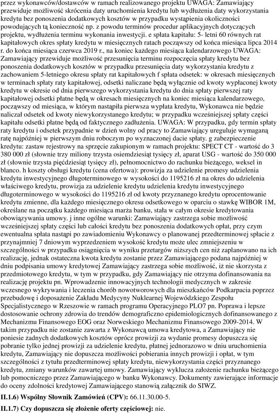 e spłata kapitału: 5- letni 60 równych rat kapitałowych okres spłaty kredytu w miesięcznych ratach począwszy od końca miesiąca lipca 2014 r. do końca miesiąca czerwca 2019 r.