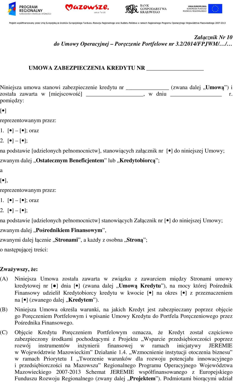 pomiędzy: [ ] reprezentowanym przez: 1. [ ] [ ]; oraz 2.