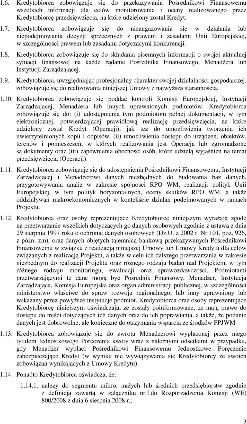 Kredytobiorca zobowiązuje się do nieangażowania się w działania lub niepodejmowania decyzji sprzecznych z prawem i zasadami Unii Europejskiej, w szczególności prawem lub zasadami dotyczącymi