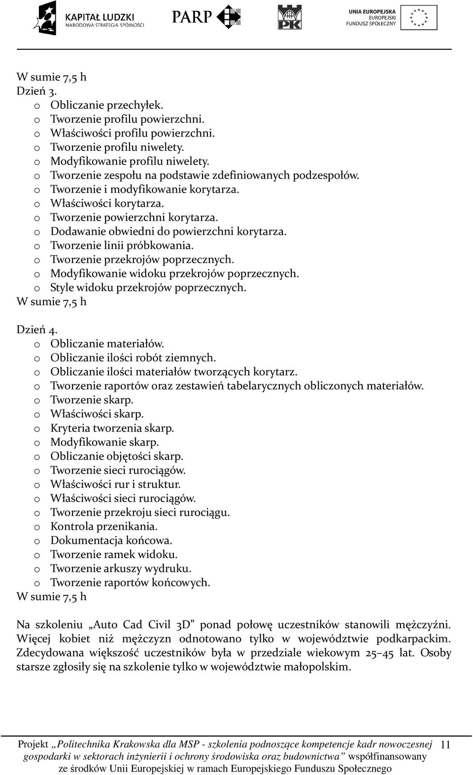 o Dodawanie obwiedni do powierzchni korytarza. o Tworzenie linii próbkowania. o Tworzenie przekrojów poprzecznych. o Modyfikowanie widoku przekrojów poprzecznych.