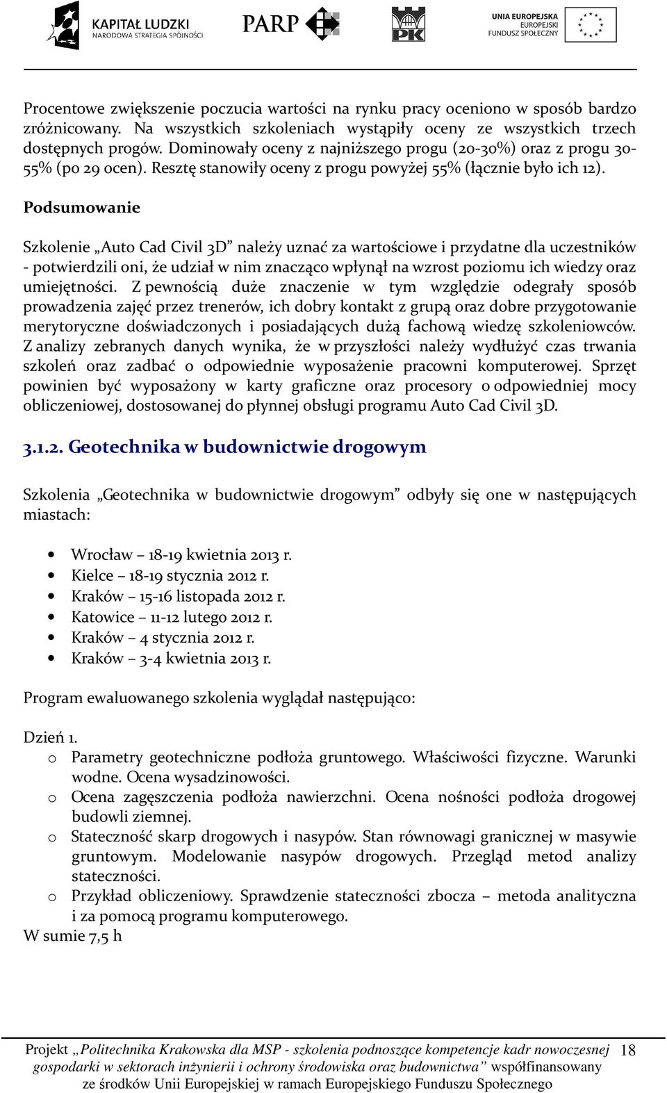 Podsumowanie Szkolenie Auto Cad Civil 3D należy uznać za wartościowe i przydatne dla uczestników - potwierdzili oni, że udział w nim znacząco wpłynął na wzrost poziomu ich wiedzy oraz umiejętności.
