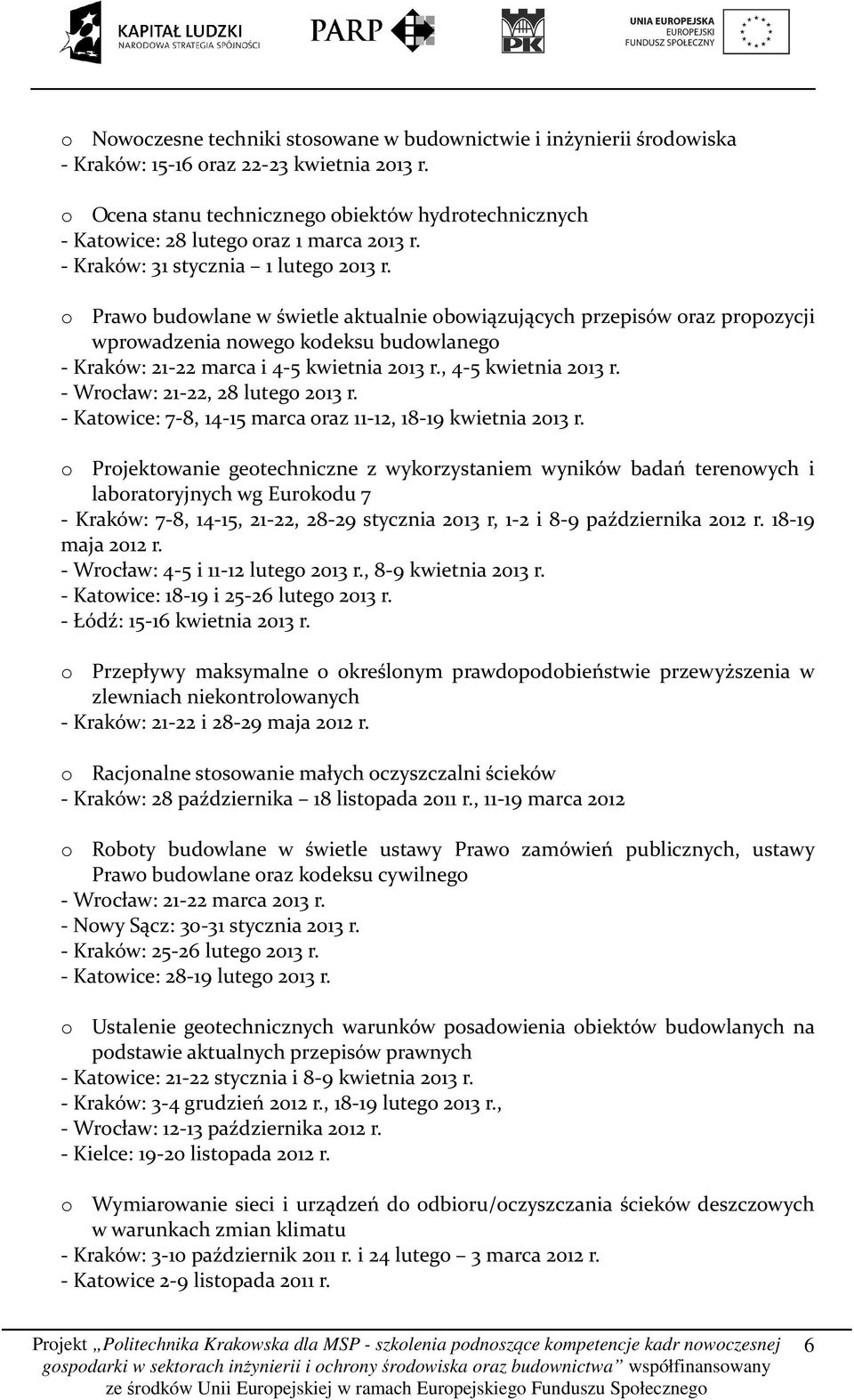 o Prawo budowlane w świetle aktualnie obowiązujących przepisów oraz propozycji wprowadzenia nowego kodeksu budowlanego - Kraków: 21-22 marca i 4-5 kwietnia 2013 r., 4-5 kwietnia 2013 r.