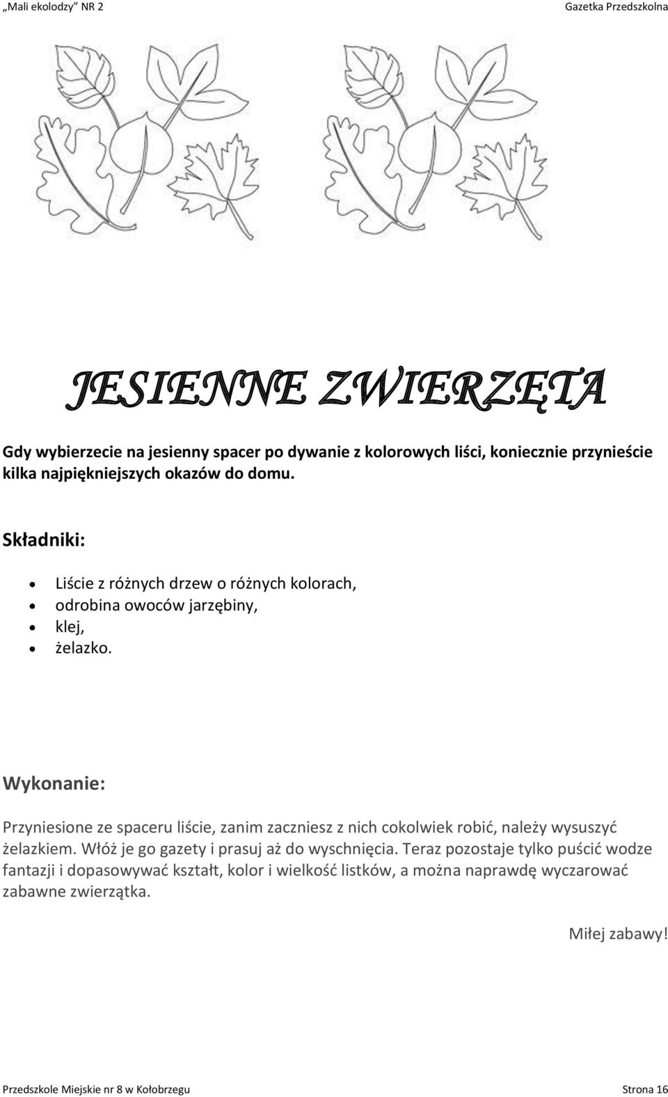 Wykonanie: Przyniesione ze spaceru liście, zanim zaczniesz z nich cokolwiek robić, należy wysuszyć żelazkiem.