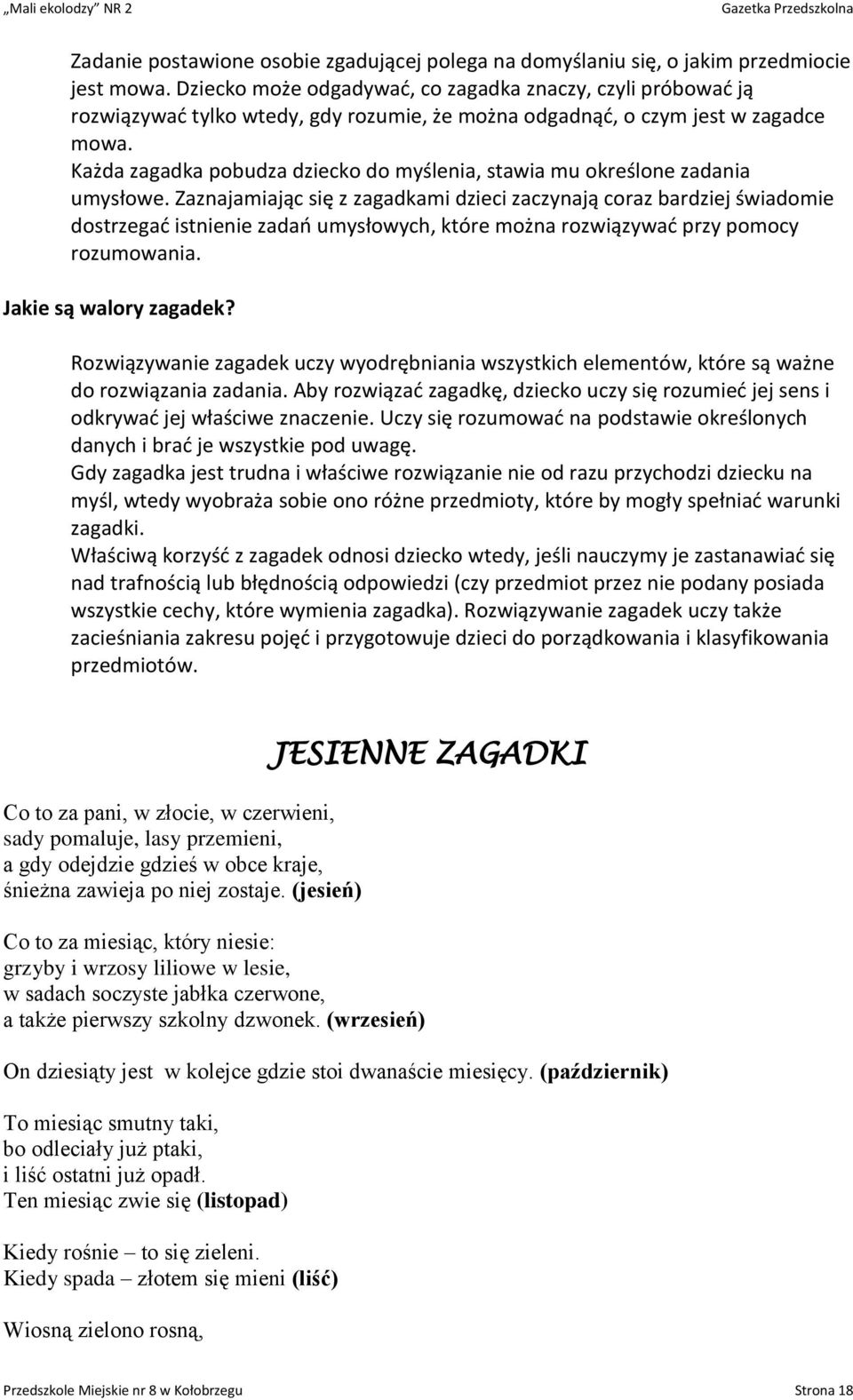 Każda zagadka pobudza dziecko do myślenia, stawia mu określone zadania umysłowe.