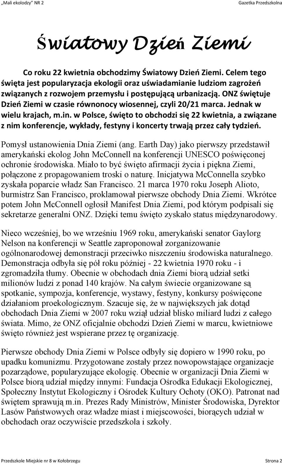ONZ świętuje Dzień Ziemi w czasie równonocy wiosennej, czyli 20/21 marca. Jednak w wielu krajach, m.in.