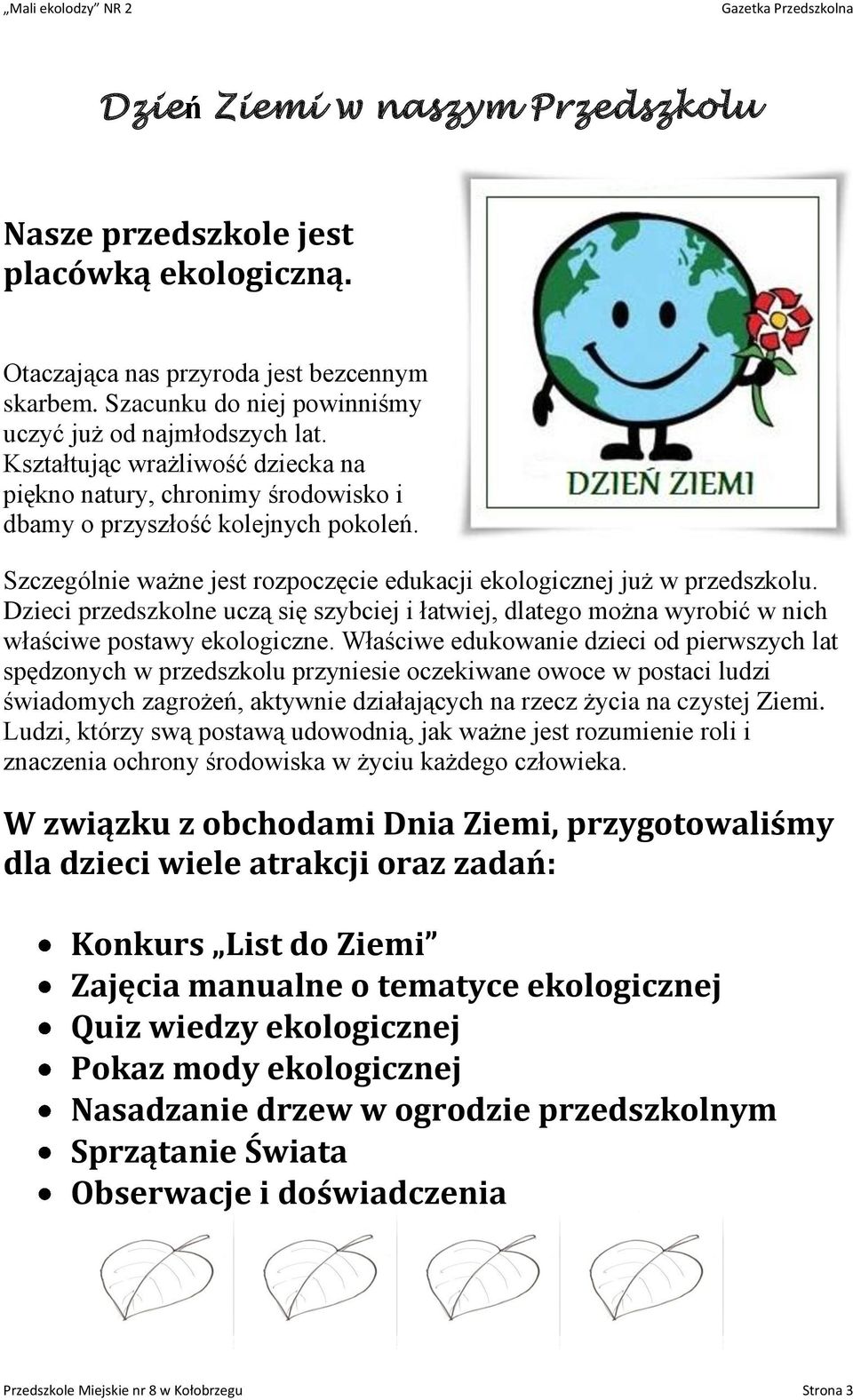 Dzieci przedszkolne uczą się szybciej i łatwiej, dlatego można wyrobić w nich właściwe postawy ekologiczne.