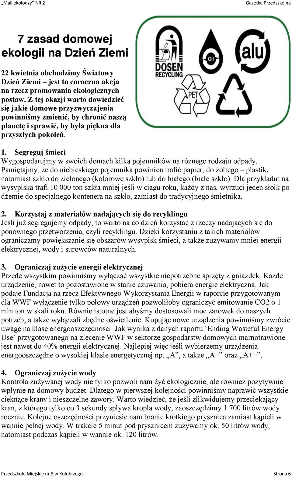 Segreguj śmieci Wygospodarujmy w swoich domach kilka pojemników na różnego rodzaju odpady.