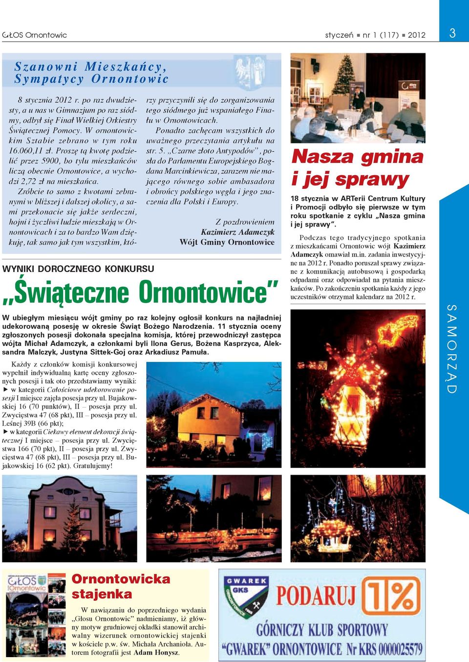 11 stycznia oceny zgłoszonych posesji dokonała specjalna komisja, której przewodniczył zastępca wójta Michał Adamczyk, a członkami byli Ilona