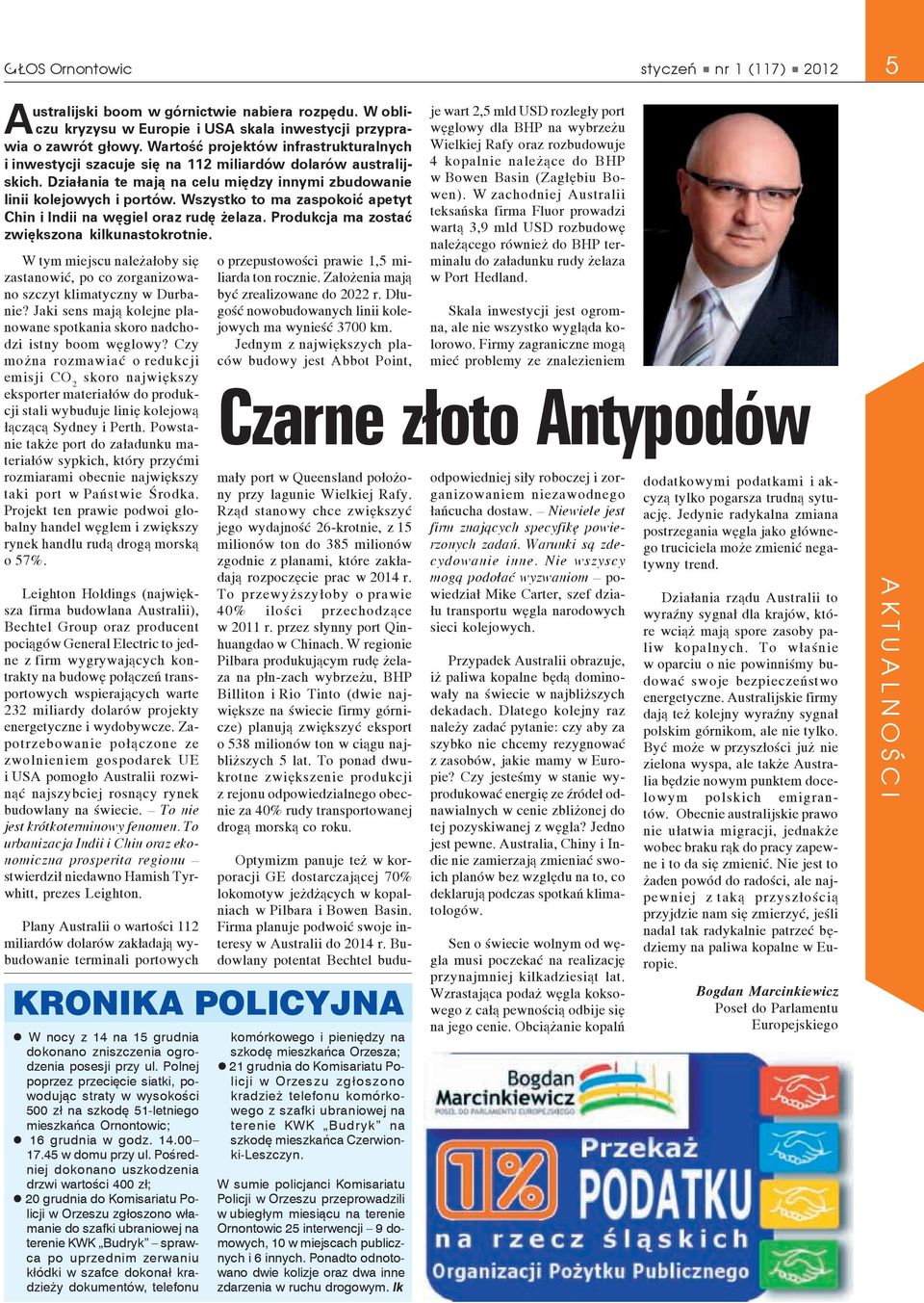 Wszystko to ma zaspokoić apetyt Chin i Indii na węgiel oraz rudę żelaza. Produkcja ma zostać zwiększona kilkunastokrotnie. W nocy z 14 na 15 grudnia dokonano zniszczenia ogrodzenia posesji przy ul.