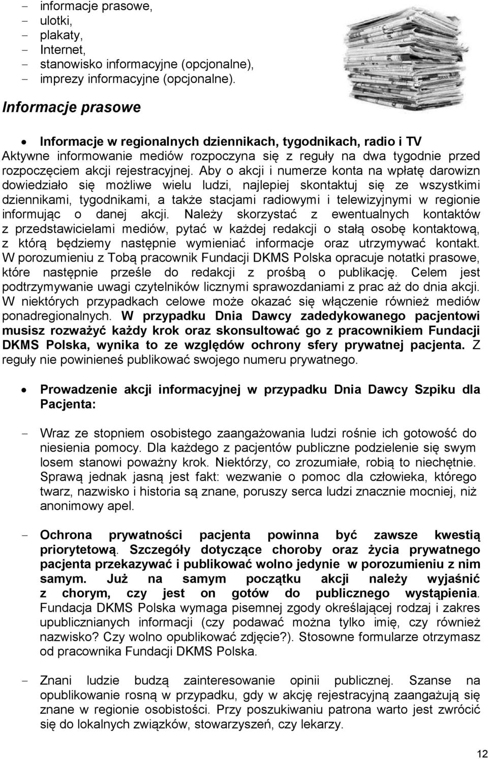 Aby o akcji i numerze konta na wpłatę darowizn dowiedziało się możliwe wielu ludzi, najlepiej skontaktuj się ze wszystkimi dziennikami, tygodnikami, a także stacjami radiowymi i telewizyjnymi w