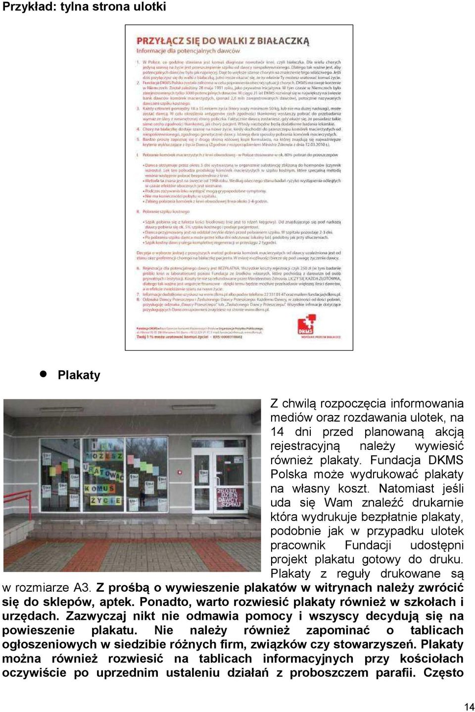 Natomiast jeśli uda się Wam znaleźć drukarnie która wydrukuje bezpłatnie plakaty, podobnie jak w przypadku ulotek pracownik Fundacji udostępni projekt plakatu gotowy do druku.