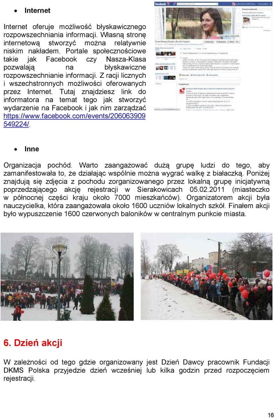 Tutaj znajdziesz link do informatora na temat tego jak stworzyć wydarzenie na Facebook i jak nim zarządzać https://www.facebook.com/events/206063909 549224/. Inne Organizacja pochód.