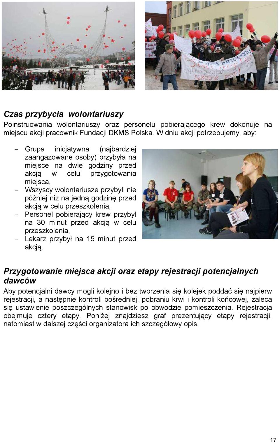 później niż na jedną godzinę przed akcją w celu przeszkolenia, - Personel pobierający krew przybył na 30 minut przed akcją w celu przeszkolenia, - Lekarz przybył na 15 minut przed akcją.