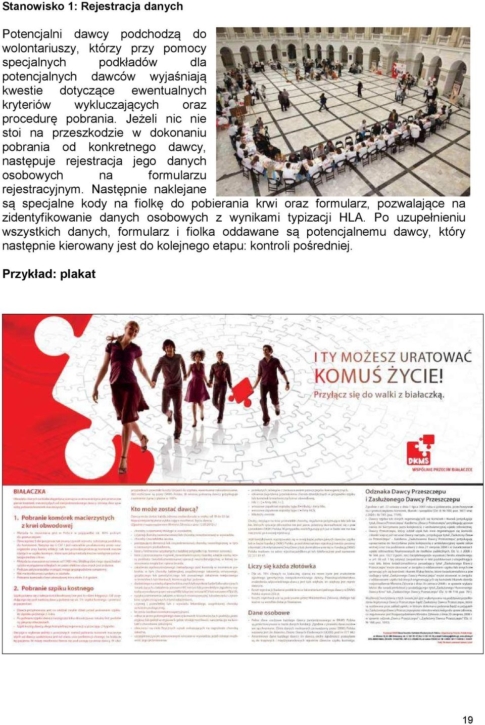Jeżeli nic nie stoi na przeszkodzie w dokonaniu pobrania od konkretnego dawcy, następuje rejestracja jego danych osobowych na formularzu rejestracyjnym.