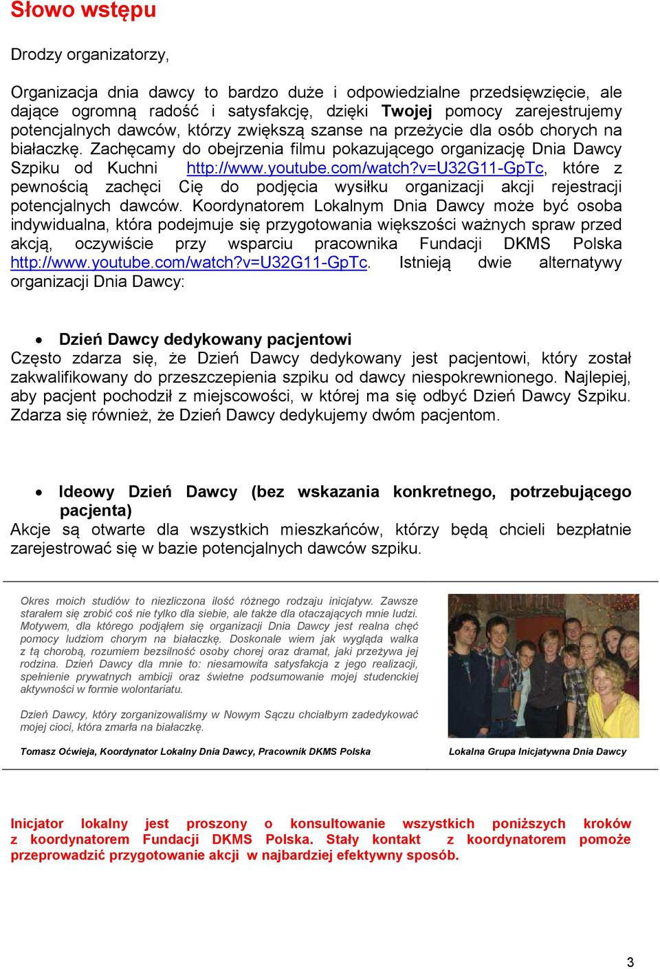 v=u32g11-gptc, które z pewnością zachęci Cię do podjęcia wysiłku organizacji akcji rejestracji potencjalnych dawców.