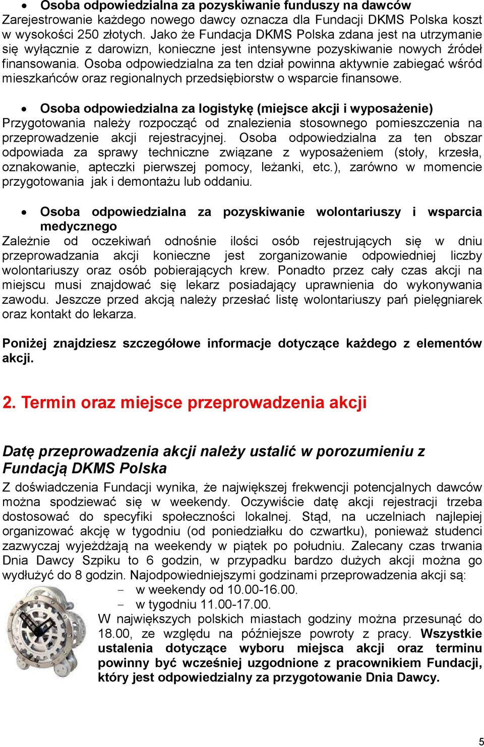 Osoba odpowiedzialna za ten dział powinna aktywnie zabiegać wśród mieszkańców oraz regionalnych przedsiębiorstw o wsparcie finansowe.