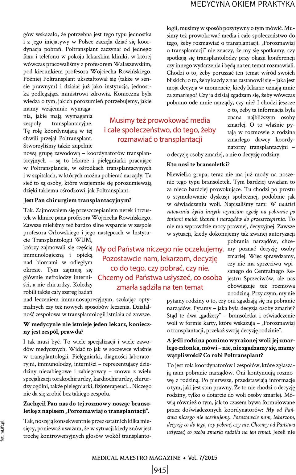Później Poltransplant ukształtował się (także w sensie prawnym) i działał już jako instytucja, jednostka podlegająca ministrowi zdrowia.