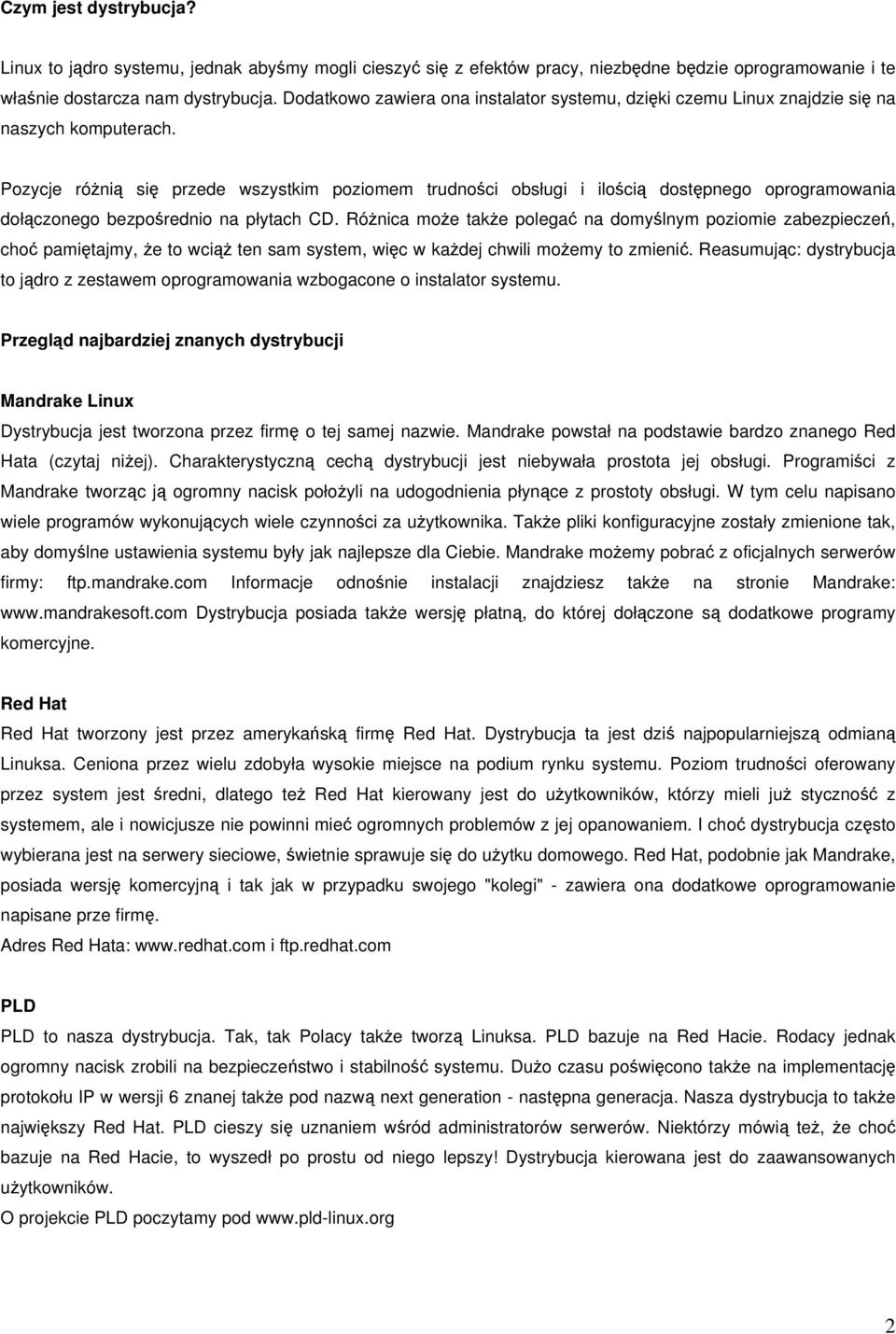 Pozycje różnią się przede wszystkim poziomem trudności obsługi i ilością dostępnego oprogramowania dołączonego bezpośrednio na płytach CD.
