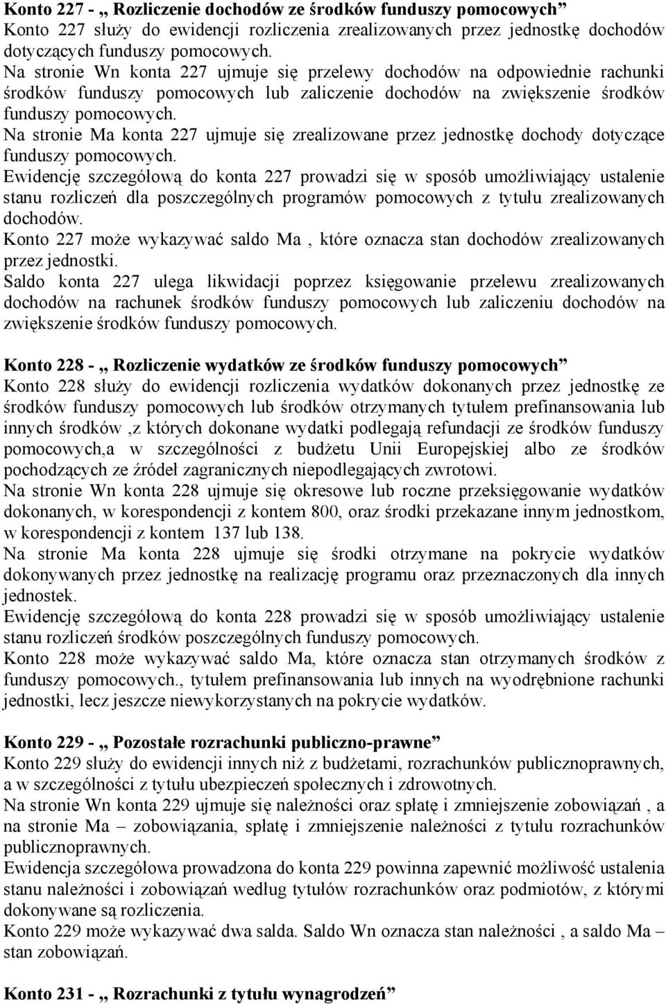 Na stronie Ma konta 227 ujmuje się zrealizowane przez jednostkę dochody dotyczące funduszy pomocowych.