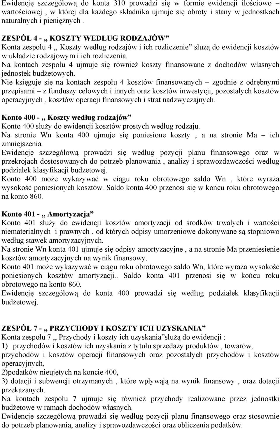Na kontach zespołu 4 ujmuje się również koszty finansowane z dochodów własnych jednostek budżetowych.