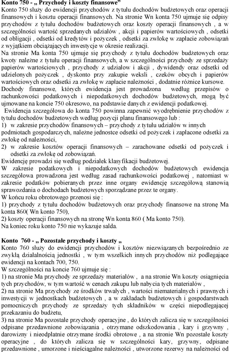 odsetki od obligacji, odsetki od kredytów i pożyczek, odsetki za zwłokę w zapłacie zobowiązań z wyjątkiem obciążających inwestycje w okresie realizacji.