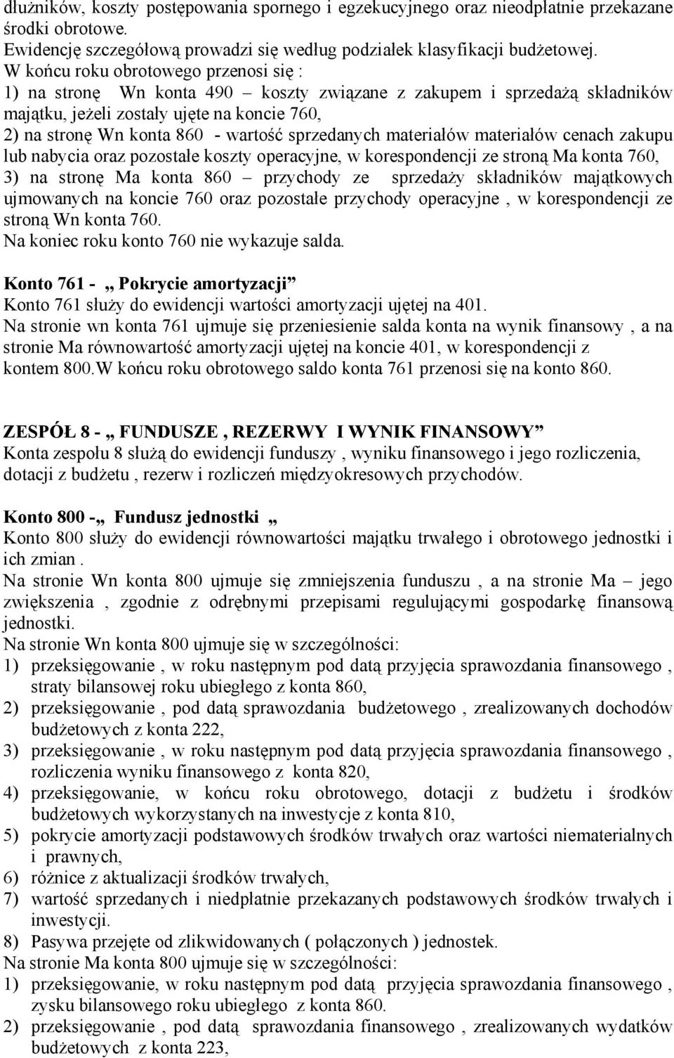 sprzedanych materiałów materiałów cenach zakupu lub nabycia oraz pozostałe koszty operacyjne, w korespondencji ze stroną Ma konta 760, 3) na stronę Ma konta 860 przychody ze sprzedaży składników