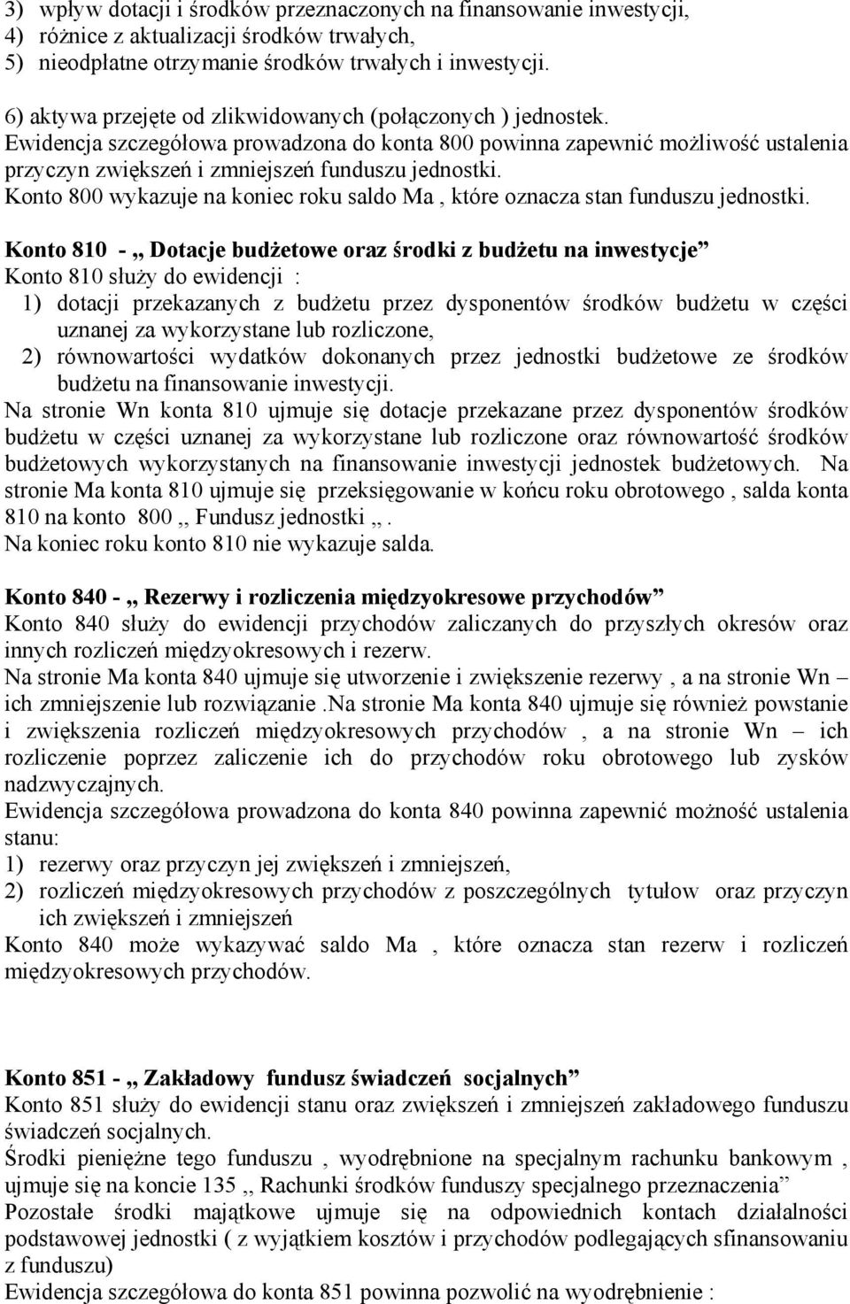 Konto 800 wykazuje na koniec roku saldo Ma, które oznacza stan funduszu jednostki.