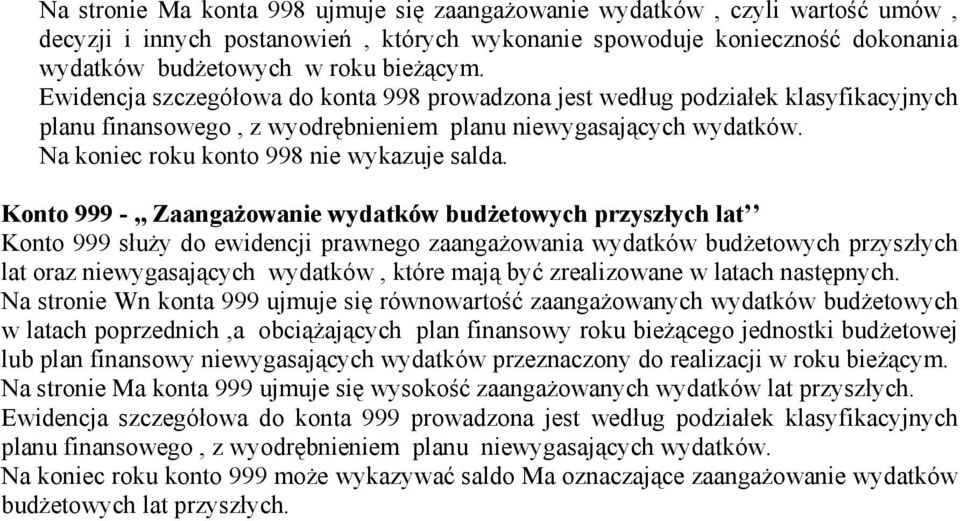 Konto 999 -,, Zaangażowanie wydatków budżetowych przyszłych lat Konto 999 służy do ewidencji prawnego zaangażowania wydatków budżetowych przyszłych lat oraz niewygasających wydatków, które mają być