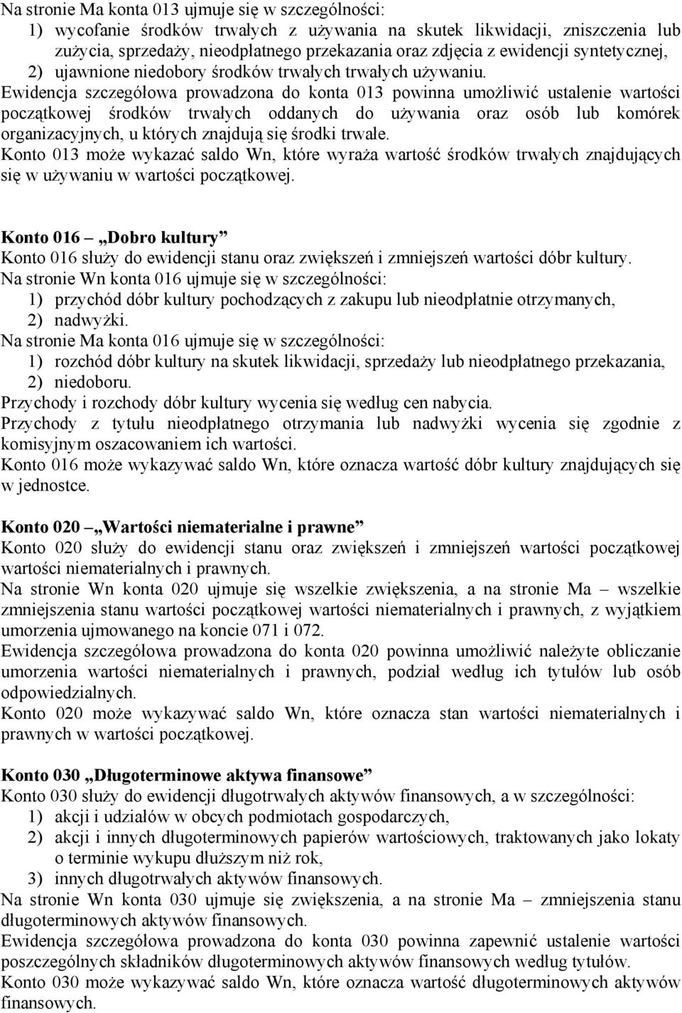 Ewidencja szczegółowa prowadzona do konta 013 powinna umożliwić ustalenie wartości początkowej środków trwałych oddanych do używania oraz osób lub komórek organizacyjnych, u których znajdują się