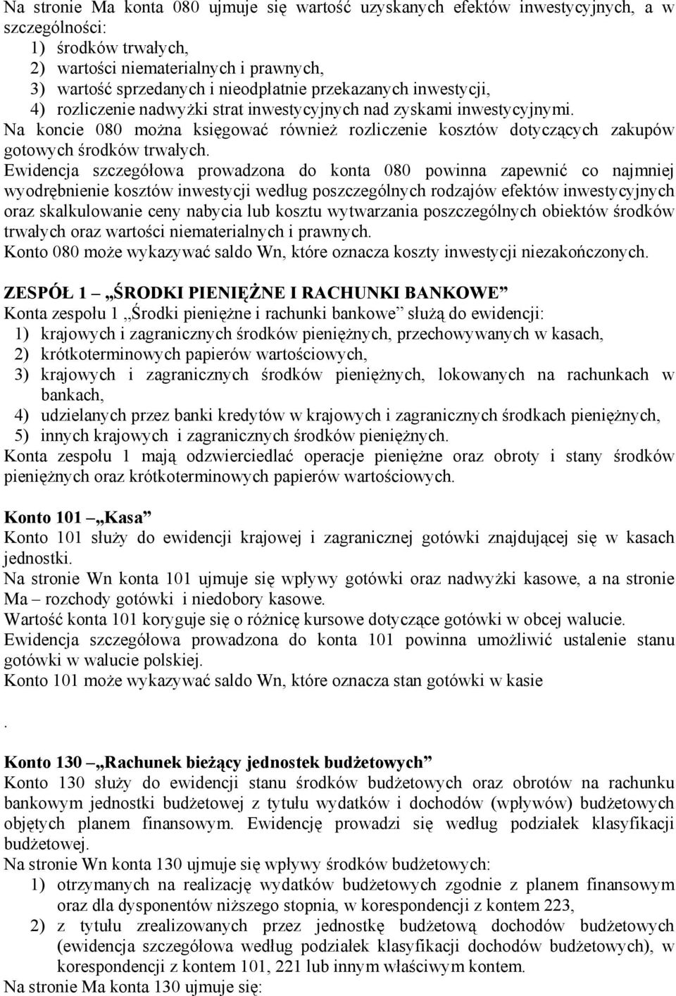 Na koncie 080 można księgować również rozliczenie kosztów dotyczących zakupów gotowych środków trwałych.