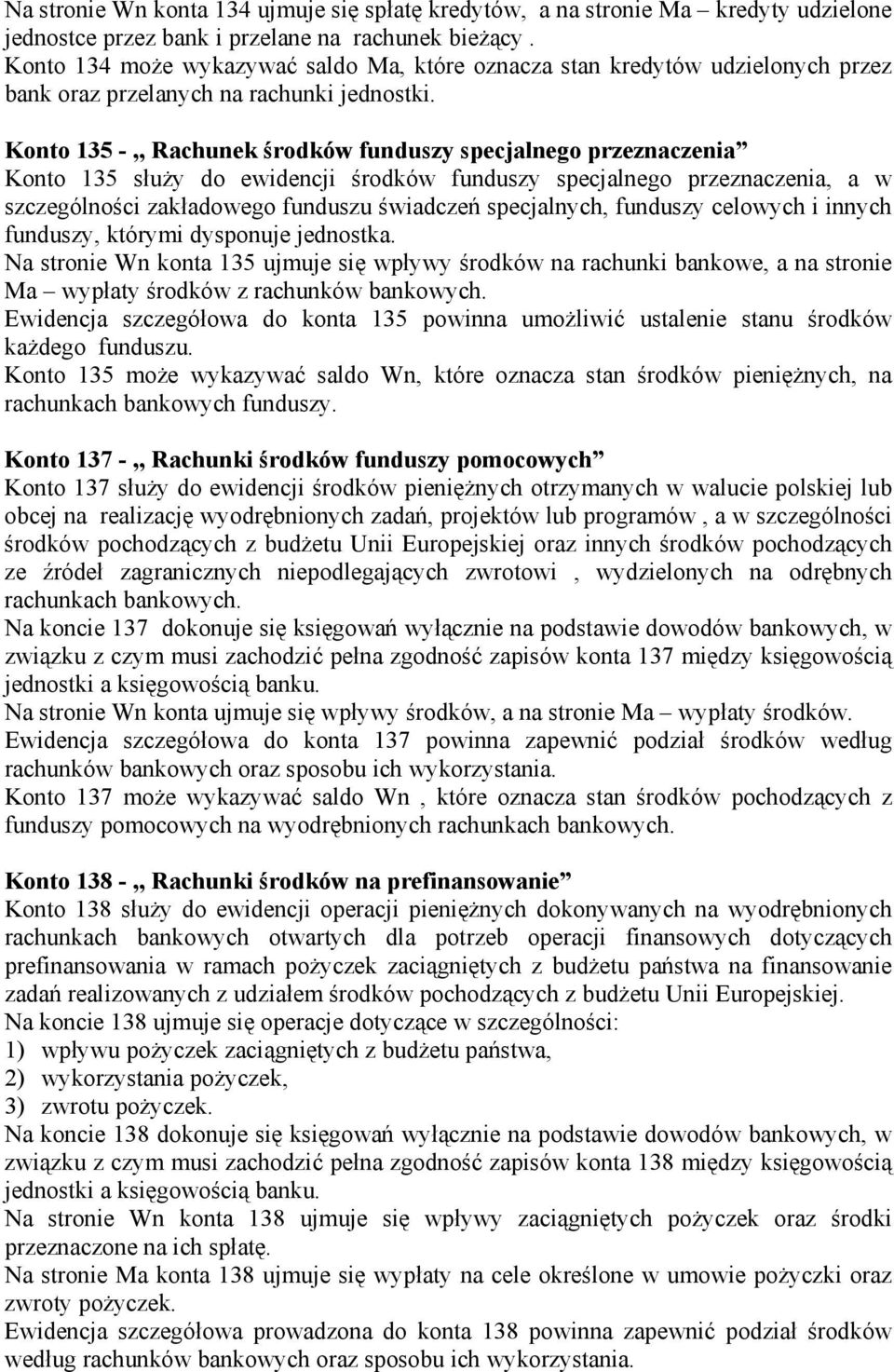 Konto 135 -,, Rachunek środków funduszy specjalnego przeznaczenia Konto 135 służy do ewidencji środków funduszy specjalnego przeznaczenia, a w szczególności zakładowego funduszu świadczeń