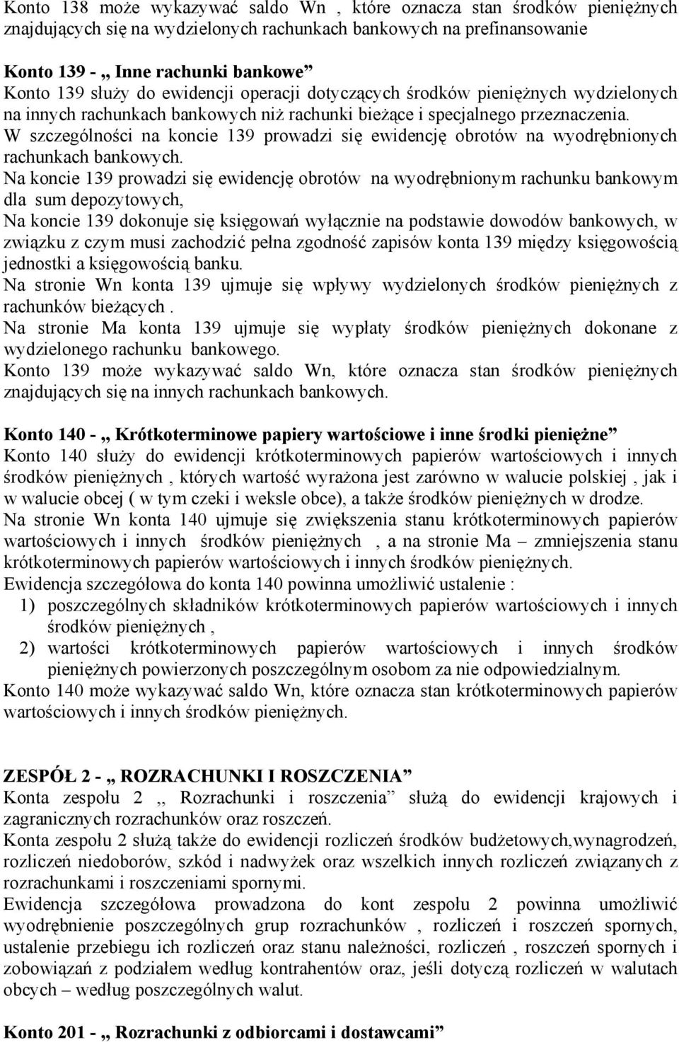 W szczególności na koncie 139 prowadzi się ewidencję obrotów na wyodrębnionych rachunkach bankowych.