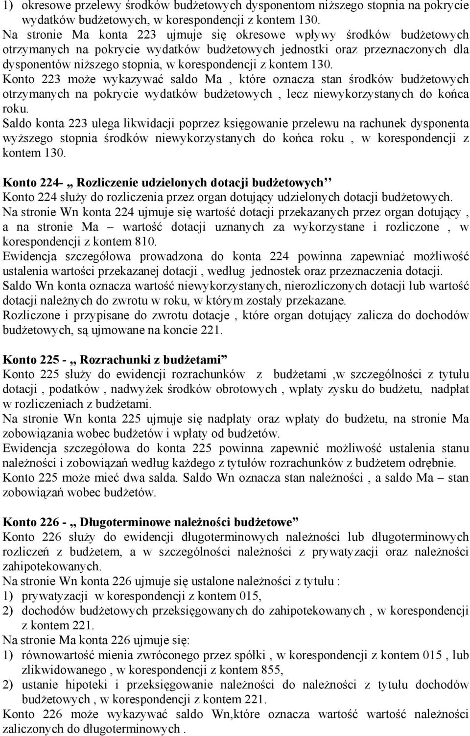 kontem 130. Konto 223 może wykazywać saldo Ma, które oznacza stan środków budżetowych otrzymanych na pokrycie wydatków budżetowych, lecz niewykorzystanych do końca roku.