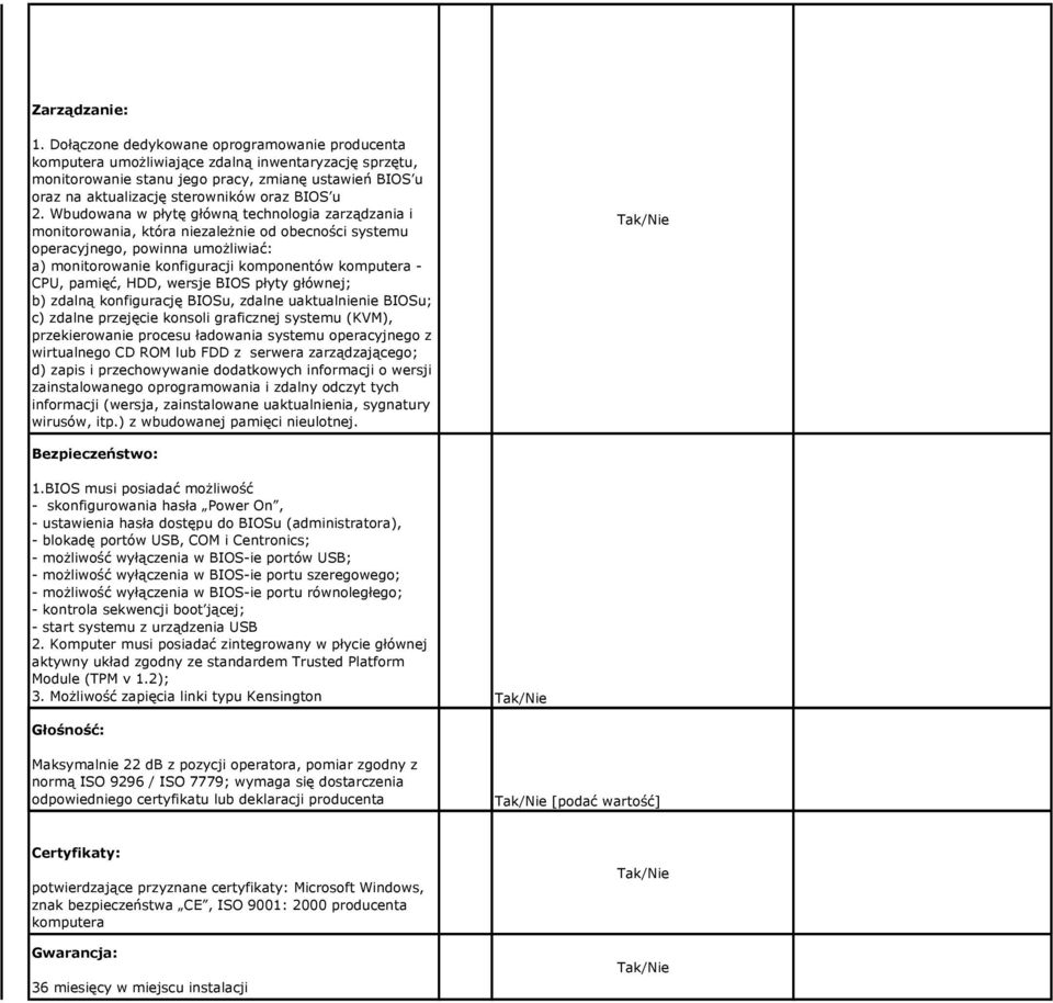 u 2. Wbudowana w płytę główną technologia zarządzania i monitorowania, która niezaleŝnie od obecności systemu operacyjnego, powinna umoŝliwiać: a) monitorowanie konfiguracji komponentów komputera -