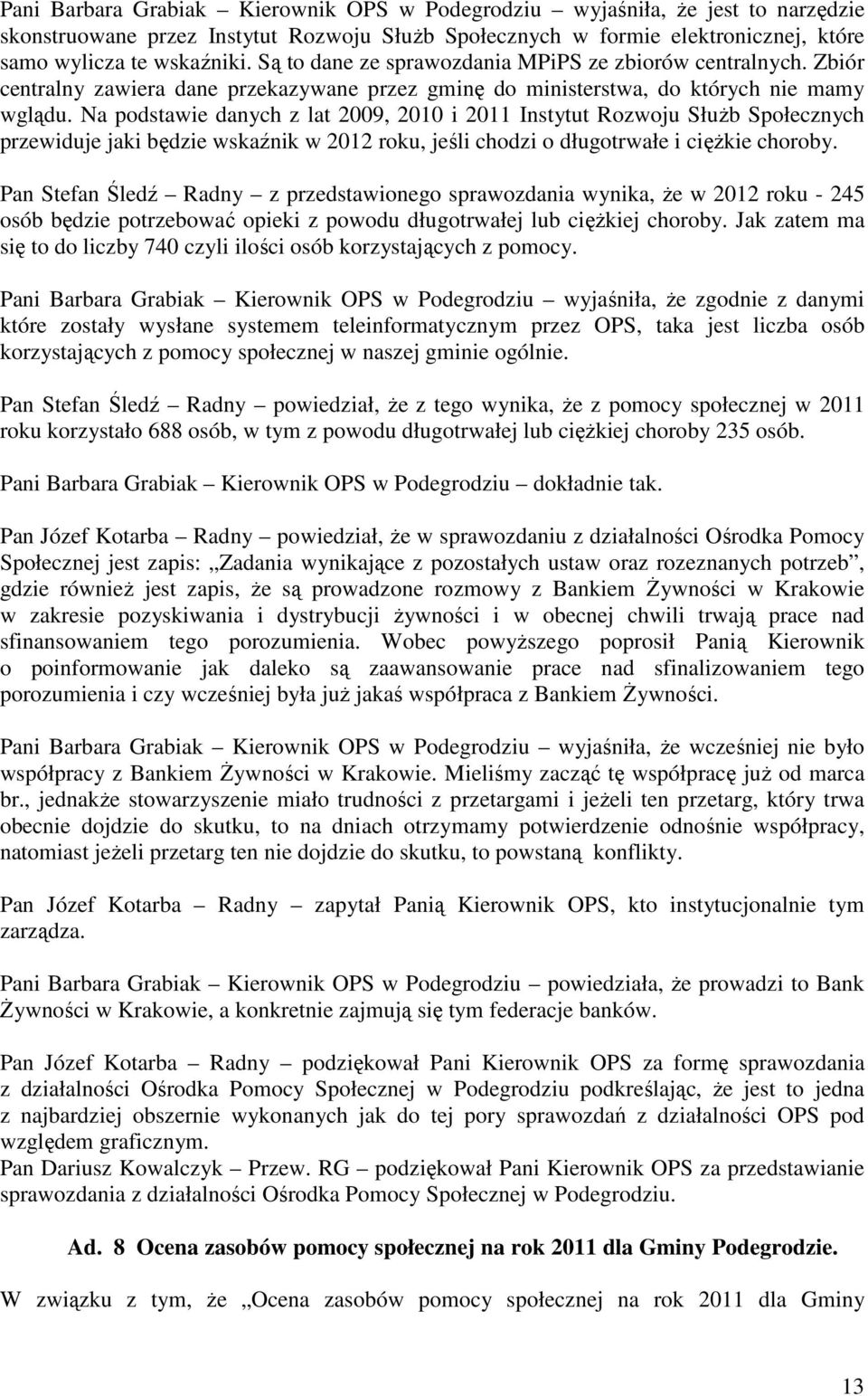 Na podstawie danych z lat 2009, 2010 i 2011 Instytut Rozwoju Służb Społecznych przewiduje jaki będzie wskaźnik w 2012 roku, jeśli chodzi o długotrwałe i ciężkie choroby.