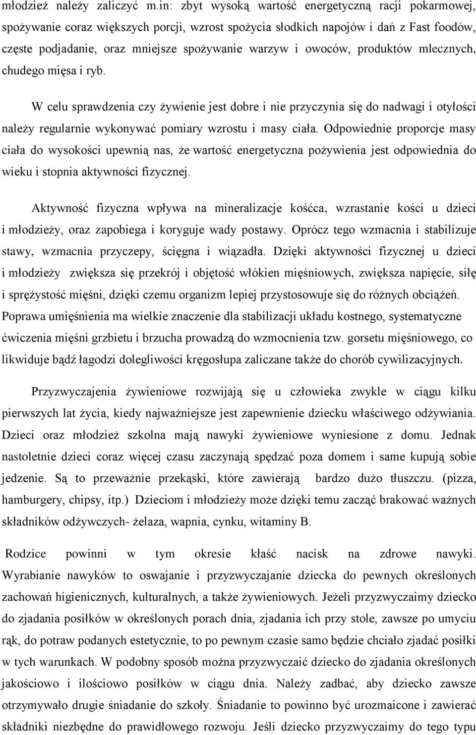 owoców, produktów mlecznych, chudego mięsa i ryb. W celu sprawdzenia czy żywienie jest dobre i nie przyczynia się do nadwagi i otyłości należy regularnie wykonywać pomiary wzrostu i masy ciała.