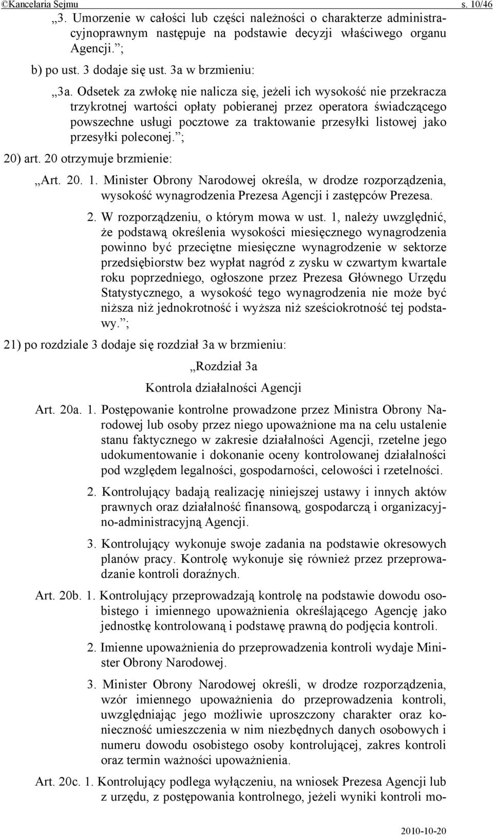 Odsetek za zwłokę nie nalicza się, jeżeli ich wysokość nie przekracza trzykrotnej wartości opłaty pobieranej przez operatora świadczącego powszechne usługi pocztowe za traktowanie przesyłki listowej