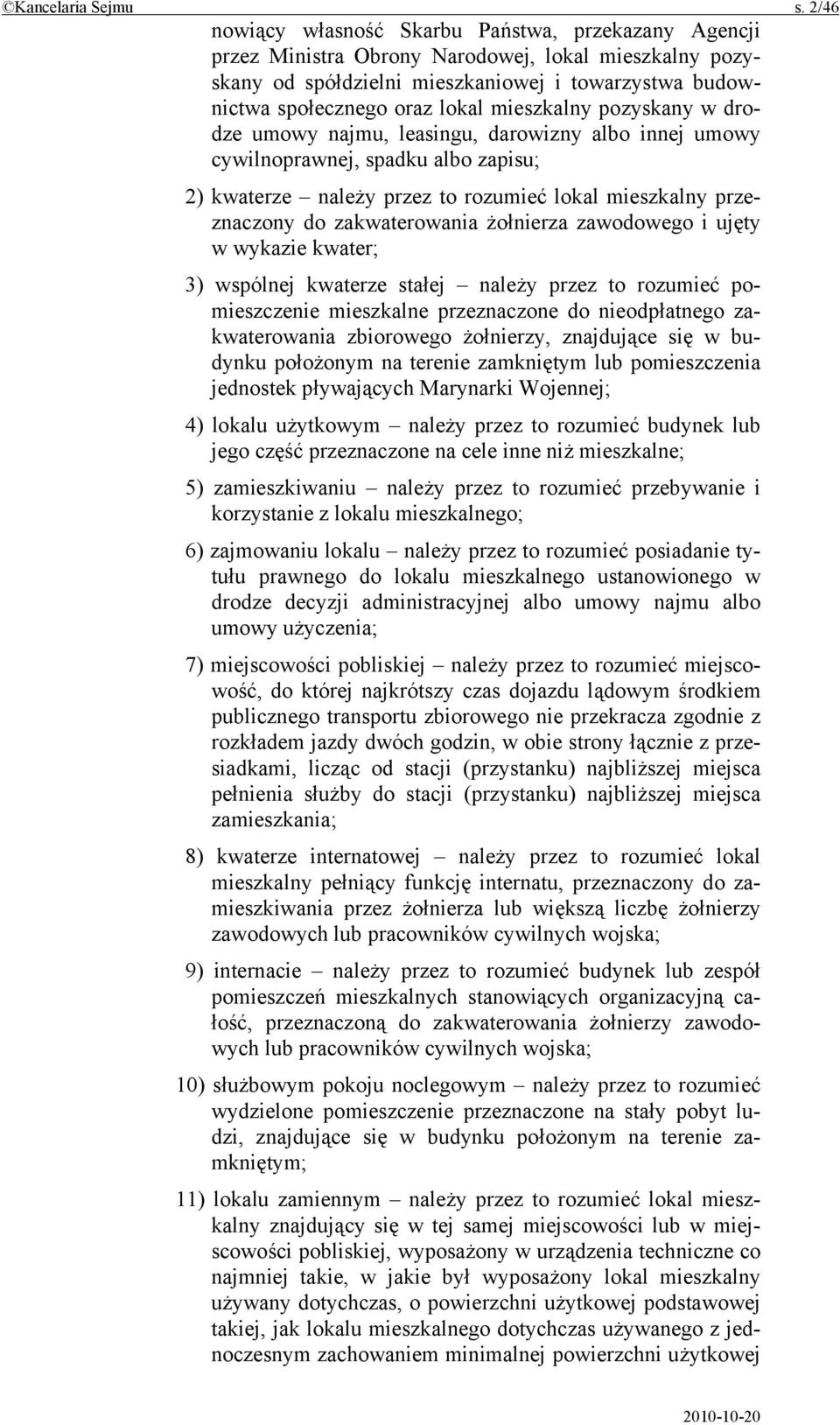 mieszkalny pozyskany w drodze umowy najmu, leasingu, darowizny albo innej umowy cywilnoprawnej, spadku albo zapisu; 2) kwaterze należy przez to rozumieć lokal mieszkalny przeznaczony do
