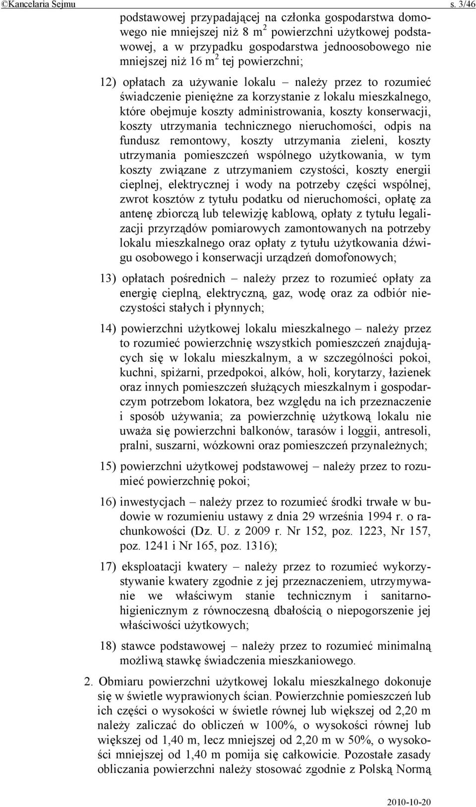 powierzchni; 12) opłatach za używanie lokalu należy przez to rozumieć świadczenie pieniężne za korzystanie z lokalu mieszkalnego, które obejmuje koszty administrowania, koszty konserwacji, koszty