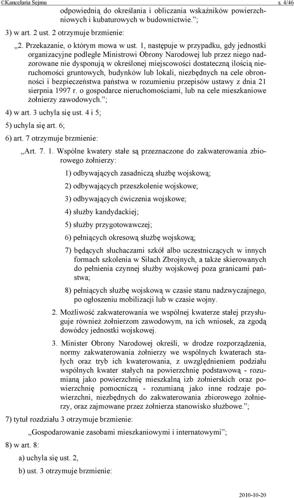 1, następuje w przypadku, gdy jednostki organizacyjne podległe Ministrowi Obrony Narodowej lub przez niego nadzorowane nie dysponują w określonej miejscowości dostateczną ilością nieruchomości